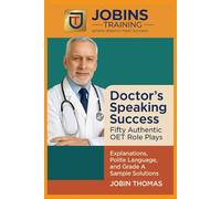 Doctor’s Speaking Success: Fifty Authentic OET Role Plays: Explanations, Polite Language, and Grade A Sample Solutions