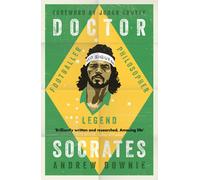 Doctor Socrates: Footballer, Philosopher, Legend