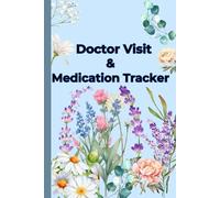 Doctor Visit and Medication Tracker: A Log Book To Track and Organize Your Medical Appointments, Medications, Prescriptions and Important Health Information in One Place for Better Health.