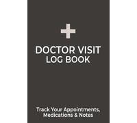 Doctor Visit Log Book: Medical Organizer: Track Appointments, Symptoms & Notes