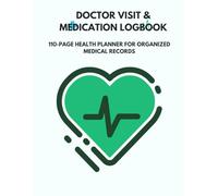 Doctor Visit & Medication Logbook: 110-Page Health Planner for Organized Medical Records: Simplify your care routine and never miss a detail about your health again.