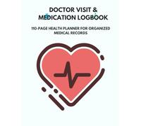 Doctor Visit & Medication Logbook: 110-Page Health Planner for Organized Medical Records: Simplify your care routine and never miss a detail about your health again.