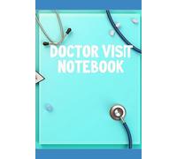 Doctor Visit Notebook: Doctor Visit Notebook: A Medical Log for Patient Appointments