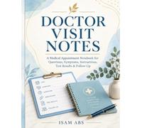 DOCTOR VISIT NOTES: A Medical Appointment Notebook for Questions, Symptoms, Instructions, Test Results & Follow-Up