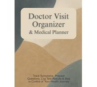 Doctor Visit Organizer & Medical Planner: Track Symptoms, Prepare Questions, Log Test Results & Stay in Control of Your Health Journey