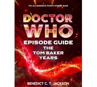 DOCTOR WHO EPISODE GUIDE THE TOM BAKER YEARS