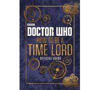Doctor Who How to be a Time Lord - The Official Guide