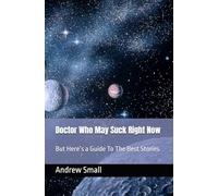 Doctor Who May Suck Right Now: But Here’s a Guide To The Best Stories