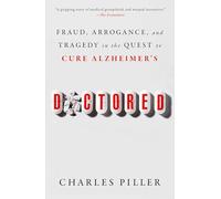 Doctored: Fraud, Arrogance, and Tragedy in the Quest to Cure Alzheimer's