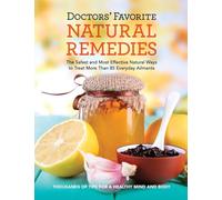 Doctors' Favorite Natural Remedies: The Safest and Most Effective Natural Ways to Treat More Than 85 Everyday Ailments