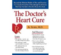 The Doctor's Heart Cure: Beyond The Modern Myths Of Diet And Exercise : The Clinically-proven Plan Of Breakthrough Health Secrets That Helps You Build a Powerful, Disease-Free Heart