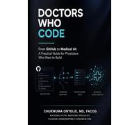 Doctors Who Code: From Github to Medical AI: A Practical Guide for Physicians Who Want to Build
