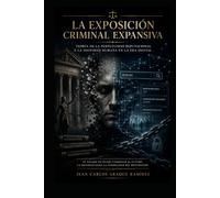 DOCTRINA ARAQUE - LA EXPOSICIÓN CRIMINAL EXPANSIVA: LA EXPOSICIÓN CRIMINAL EXPANSIVA