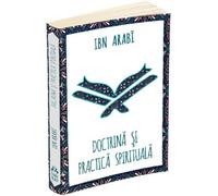 Doctrina si practica spirituala la Ibn Arabi - Ibn Arabi