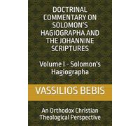 DOCTRINAL COMMENTARY ON SOLOMON’S HAGIOGRAPHA: An Orthodox Christian Theological Perspective
