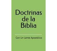 Doctrinas de la Biblia: Con Un Lente Apostólico
