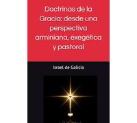 Doctrinas de la Gracia: desde una perspectiva arminiana, exegética y pastoral