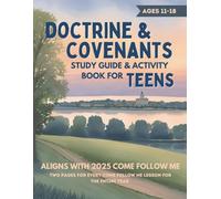 Doctrine and Covenants Study Guide and Activity Book for Teens: Weekly D&C Come Follow Me Workbook for LDS Young Men and Women ages 11-18 (Entire Year)