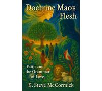 Doctrine Made Flesh: Faith and the Grammar of Love