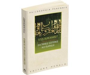 Doctrinele ezoterice ale islamului - Titus Burckhardt, Editie in limba romana