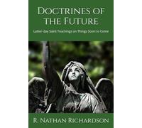 Doctrines of the Future: Latter-day Saint Teachings on Things Soon to Come