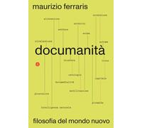 Documanità. Filosofia del mondo nuovo - Ferraris Maurizio