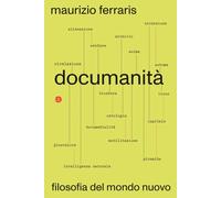 Documanità. Filosofia del mondo nuovo - Ferraris Maurizio