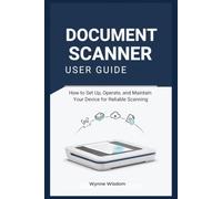 Document Scanner User Guide: Learn How to Set Up, Operate, and Maintain Your Device for Reliable Scanning