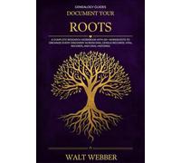 Document Your Roots: A Complete Family History Research Workbook with 60+ Guided Worksheets for DNA Matching, Vital Records, Census Research, Oral Histories, and Every Stage of Your Family Tree