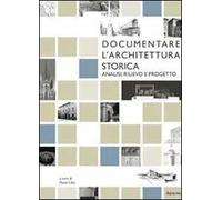 Documentare l'architettura storica. Analisi, rilievo e progetto