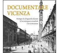 Documentare Vicenza. Strategie di salvaguardia durante la seconda guerra mondiale e la ricostruzione