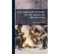 Documentary History of the American Revolution