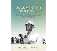 Documentary Objectives: Filming Africa from Colonialism to Independence