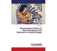 Documentary Study of Floral Bouquets and Garlands in Ancient Egypt