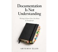 Documentation Is Not Understanding: Writing It Down Does Not Mean It Transferred