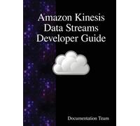 Documentation Tea Amazon Kinesis Data Streams Developer Guid (Copertina rigida)