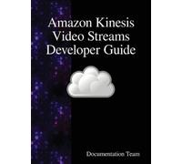 Documentation Tea Amazon Kinesis Video Streams Developer Guid (Copertina rigida)