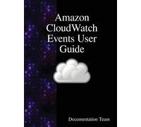 Documentation Team Amazon CloudWatch Events User Guide (Copertina rigida)