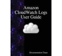 Documentation Team Amazon CloudWatch Logs User Guide (Copertina rigida)