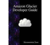 Documentation Team Amazon Glacier Developer Guide (Copertina rigida)
