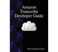 Documentation Team Amazon Transcribe Developer Guide (Copertina rigida)