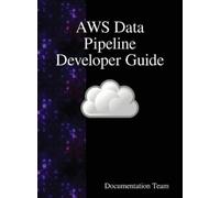 Documentation Team AWS Data Pipeline Developer Guide (Copertina rigida)