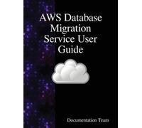 Documentation Team AWS Database Migration Service User Guide (Copertina rigida)