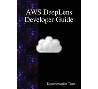 Documentation Team AWS DeepLens Developer Guide (Copertina rigida)
