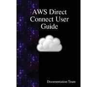 Documentation Team AWS Direct Connect User Guide (Copertina rigida)