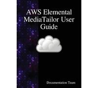 Documentation Team AWS Elemental MediaTailor User Guide (Copertina rigida)
