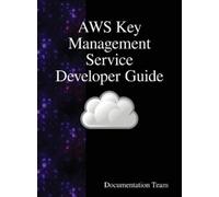 Documentation Team AWS Key Management Service Developer Guide (Copertina rigida)