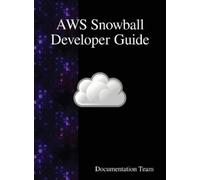 Documentation Team AWS Snowball Developer Guide (Copertina rigida)