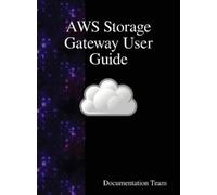 Documentation Team AWS Storage Gateway User Guide (Copertina rigida)
