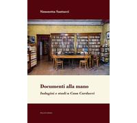 Documenti alla mano. Indagini e studi a Casa Carducci - [Mucchi Editore]